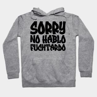 Sorry No Hablo Fucktardo Hoodie